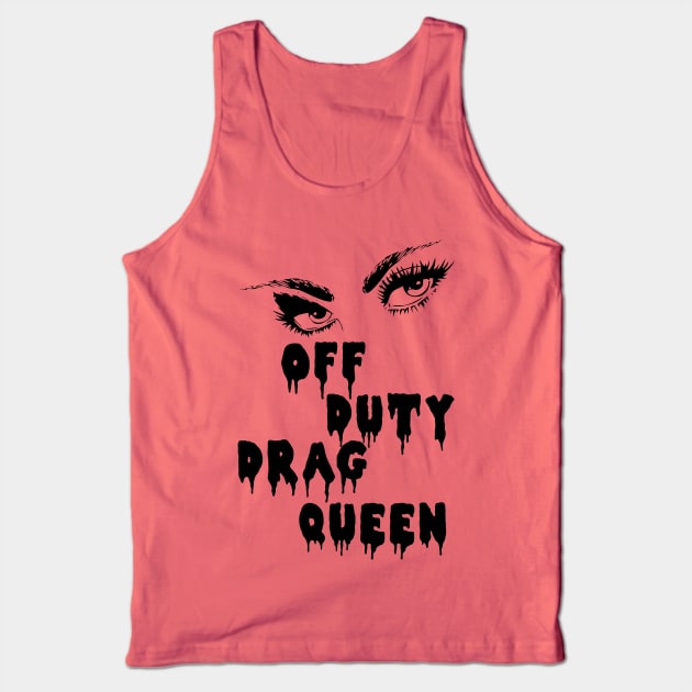 Off Duty Drag Queen Tank Top by Blackhearttees